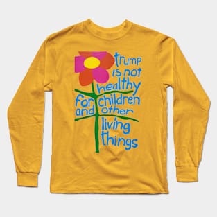 Trump Is Not Healthy For Children And Other Living Things Long Sleeve T-Shirt